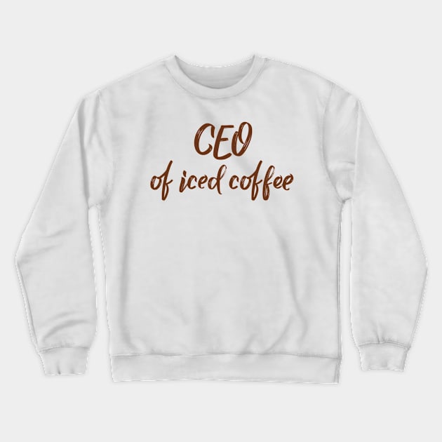 CEO of iced coffee Crewneck Sweatshirt by Sloop